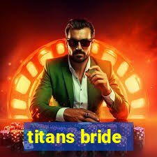 titans bride